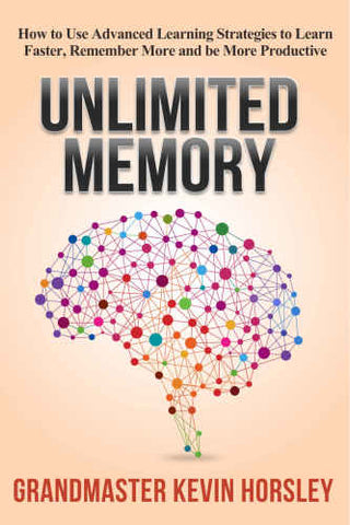 Unlimited Memory: How to Use Advanced Learning Strategies to Learn Faster, Unlimited Memory: How to Use Advanced Learning Strategies to Learn Faster,