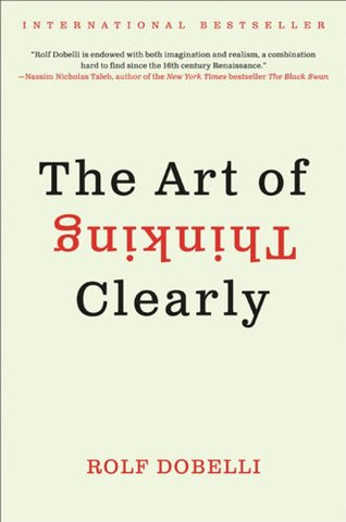 The Art of Thinking Clearly The Art of Thinking Clearly
